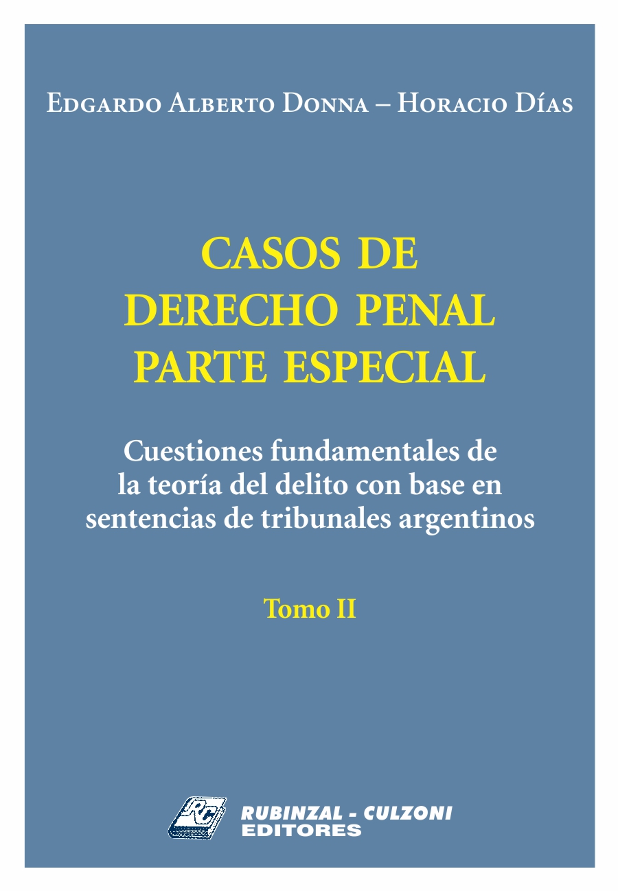 Casos de Derecho Penal Parte Especial. Cuestiones fundamentales de la teoría del delito con base en sentencias de tribunales argentinos - Tomo II